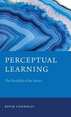 Perceptual Learning : The Flexibility of the Senses