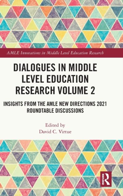 Dialogues in Middle Level Education Research Volume 2 : Insights from the AMLE New Directions 2021 Roundtable Discussions