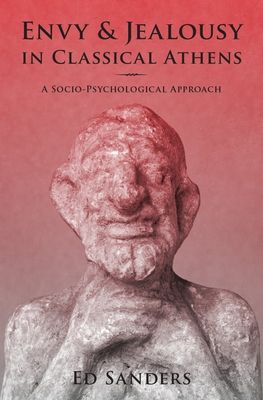 Envy and Jealousy in Classical Athens : A Socio-Psychological Approach