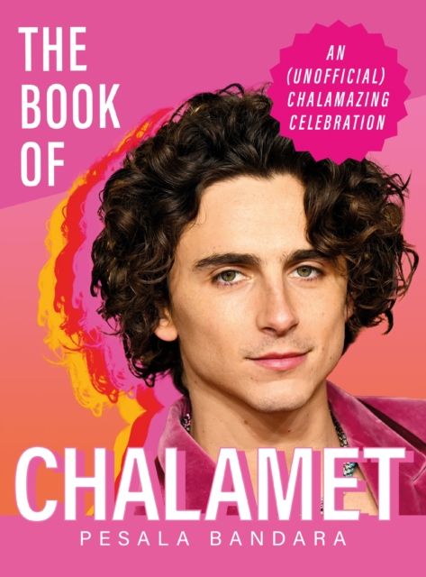 The Book of Chalamet : A Chalamazing (Unofficial) Celebration of Timothee: a perfect gift book for all fans