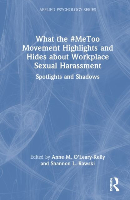 What the #MeToo Movement Highlights and Hides about Workplace Sexual Harassment : Spotlights and Shadows