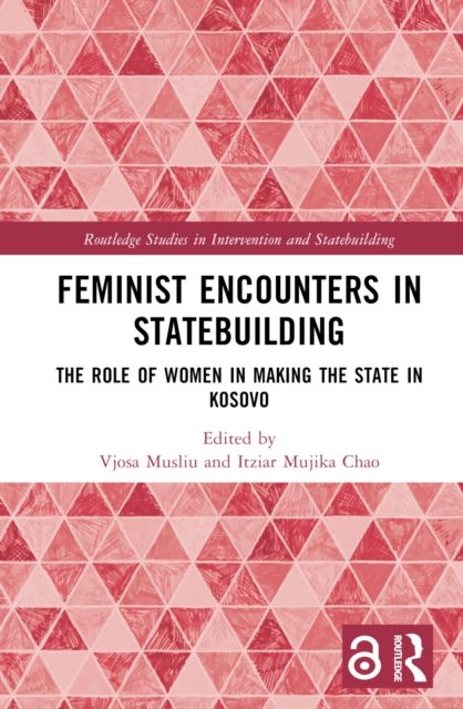 Feminist Encounters in Statebuilding : The Role of Women in Making the State in Kosovo