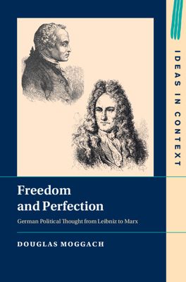 Freedom and Perfection : German Political Thought from Leibniz to Marx