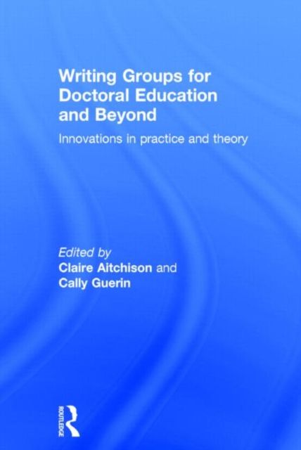 Writing Groups for Doctoral Education and Beyond : Innovations in practice and theory