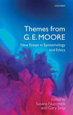 Themes from G. E. Moore : New Essays in Epistemology and Ethics
