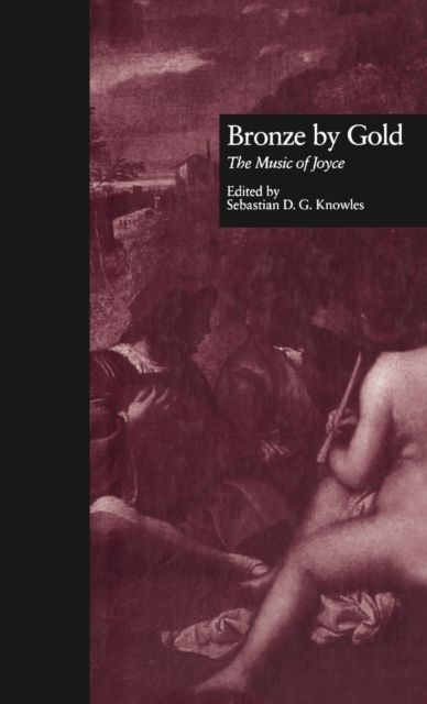 Bronze by Gold : The Music of Joyce