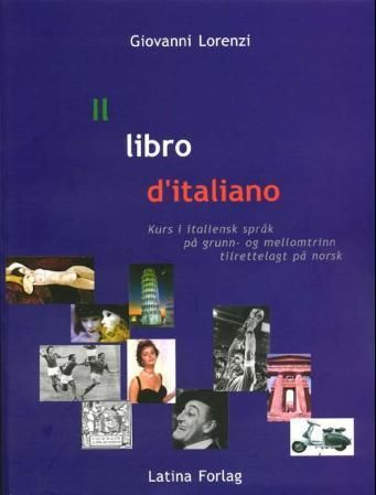 Il libro d'italiano : corso elementare e intermedio di lingua italiana, con versione in norvegese : kurs i italiensk språk på grunn- og mellomtrinn, tilrettelagt på norsk
