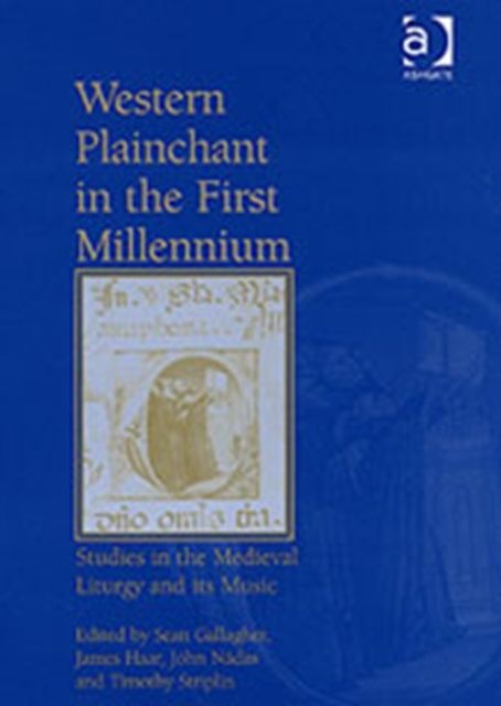 Western Plainchant in the First Millennium : Studies in the Medieval Liturgy and its Music