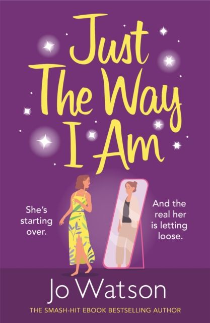 Just The Way I Am : Hilarious and heartfelt, nothing makes you laugh like a Jo Watson rom-com!