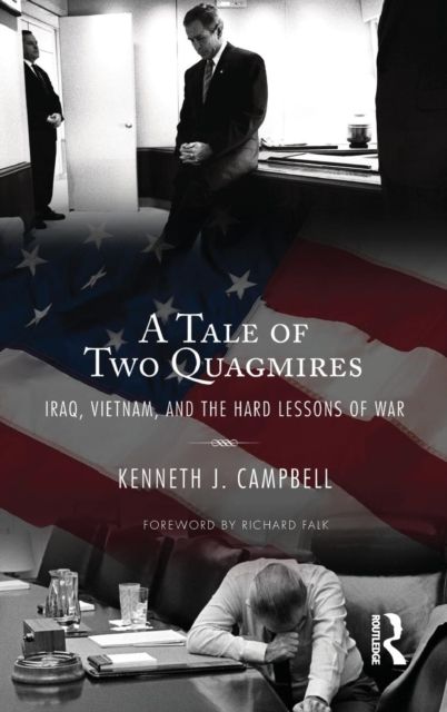 Tale of Two Quagmires : Iraq, Vietnam, and the Hard Lessons of War