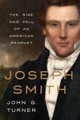 Joseph Smith : The Rise and Fall of an American Prophet
