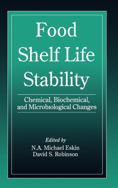Food Shelf Life Stability : Chemical, Biochemical, and Microbiological Changes