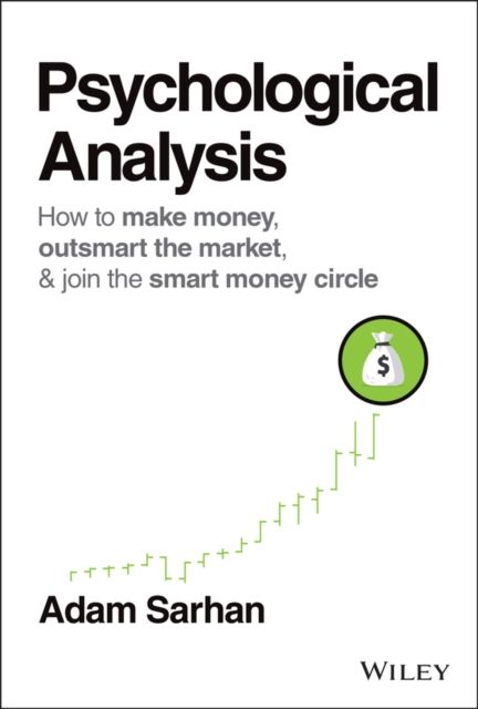Psychological Analysis : How to Make Money, Outsmart the Market, and Join the Smart Money Circle