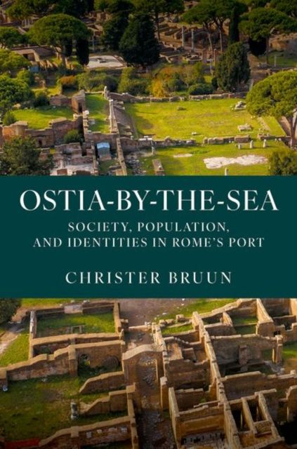 Ostia-by-the-Sea : Society, Population, and Identities in Rome's Port