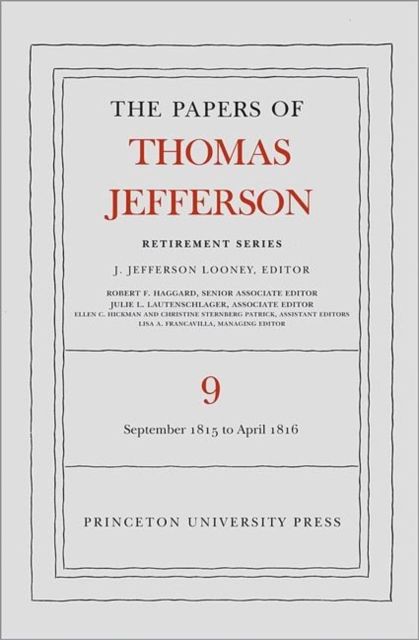 The Papers of Thomas Jefferson, Retirement Series, Volume 9 : 1 September 1815 to 30 April 1816