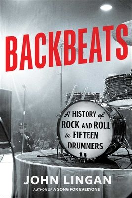 Backbeats : A History of Rock and Roll in Fifteen Drummers