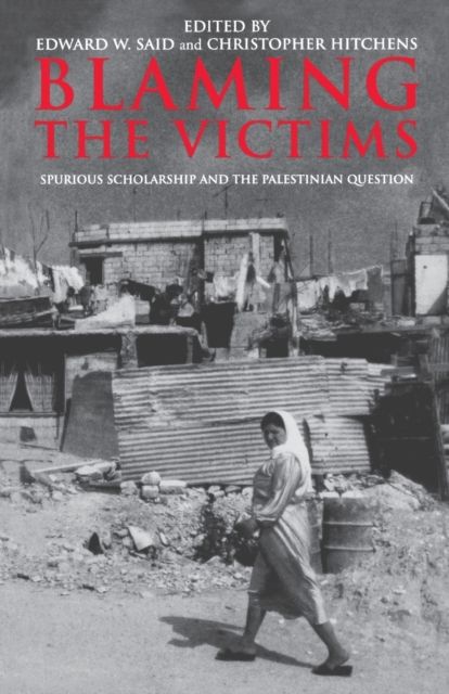 Blaming the Victims : Spurious Scholarship and the Palestinian Question