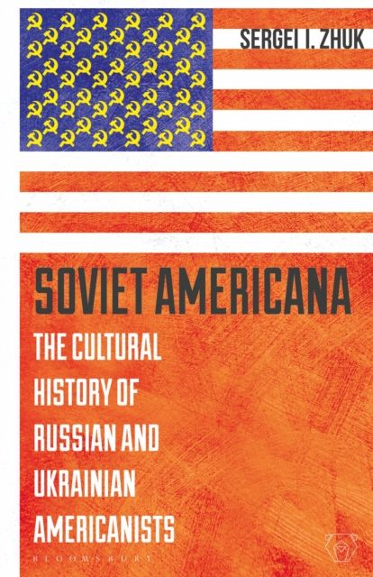 Soviet Americana : The Cultural History of Russian and Ukrainian Americanists