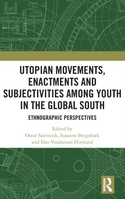 Utopian Movements, Enactments and Subjectivities among Youth in the Global South : Ethnographic Perspectives
