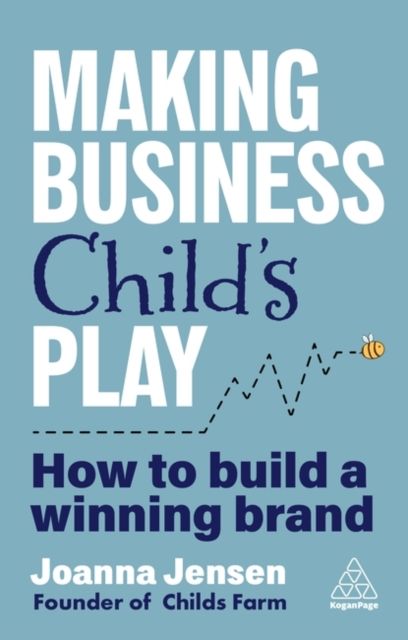 Making Business Child's Play : How to Build a Winning Brand