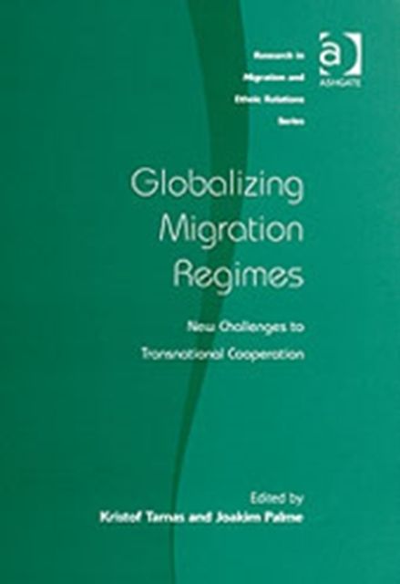 Globalizing Migration Regimes : New Challenges to Transnational Cooperation