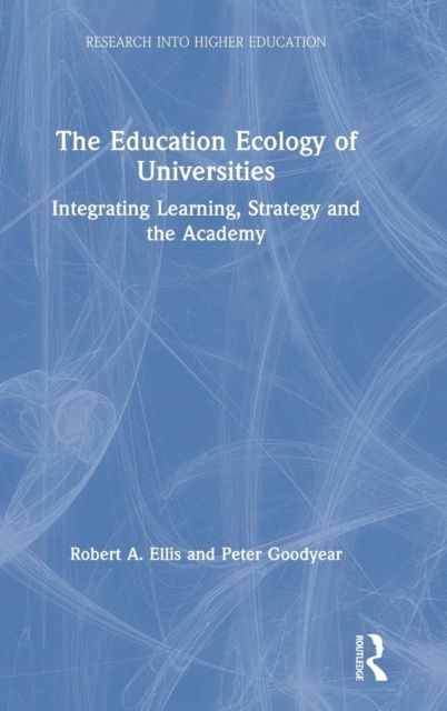 The Education Ecology of Universities : Integrating Learning, Strategy and the Academy