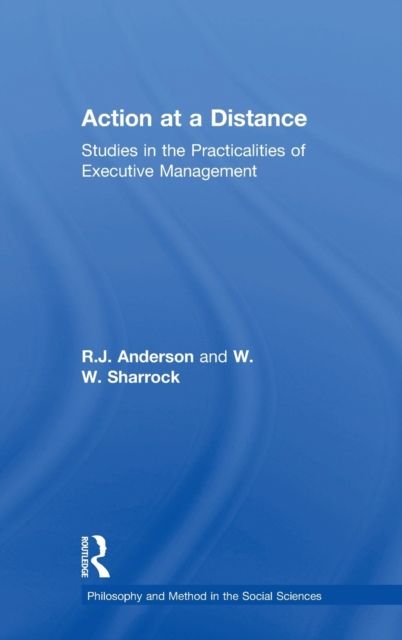 Action at a Distance : Studies in the Practicalities of Executive Management