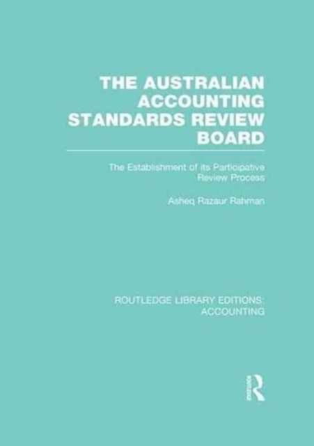 The Australian Accounting Standards Review Board (RLE Accounting) : The Establishment of its Participative Review Process