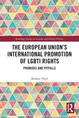 The European Union’s International Promotion of LGBTI Rights : Promises and Pitfalls