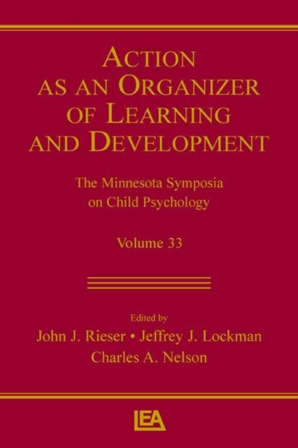 Action As An Organizer of Learning and Development : Volume 33 in the Minnesota Symposium on Child Psychology Series