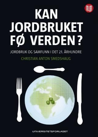 Kan jordbruket fø verden? : jordbruk og samfunn i det 21. århundre