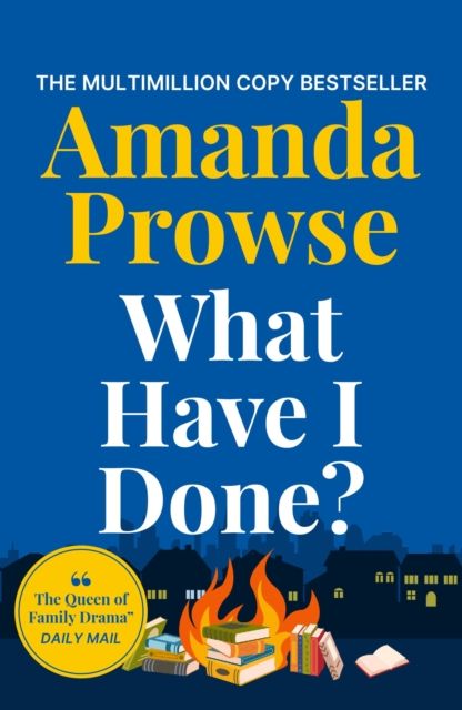 What Have I Done? : A heart-wrenching story from the queen of family drama