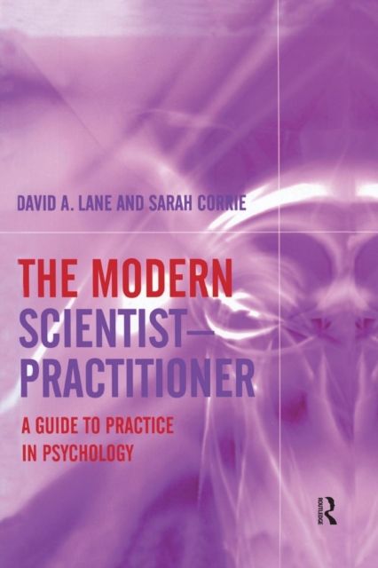 The Modern Scientist-Practitioner : A Guide to Practice in Psychology