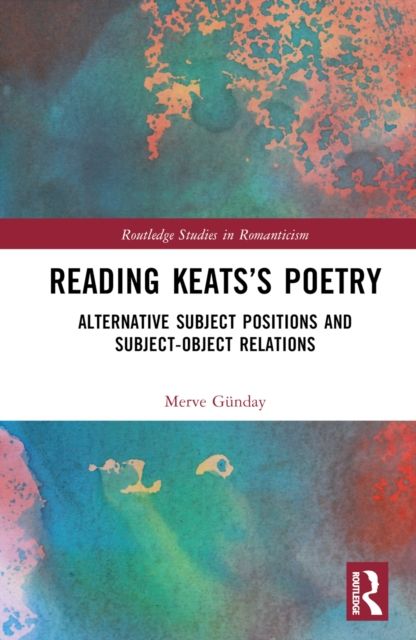 Reading Keats’s Poetry : Alternative Subject Positions and Subject-Object Relations