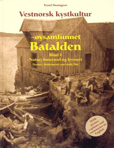 Vestnorsk kystkultur - øysamfunnet Batalden. Bind 1. Natur, busetnad og levesett
