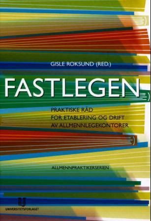 Fastlegen : praktiske råd for etablering og drift av allmennlegekontorer