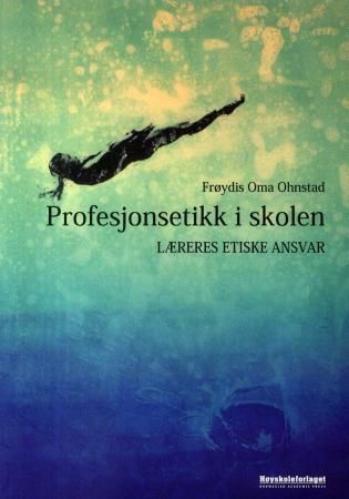Profesjonsetikk i skolen : læreres etiske ansvar