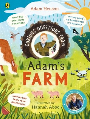 Curious Questions From Adam’s Farm : Discover over 40 fascinating farm facts from the UK’s beloved farmer