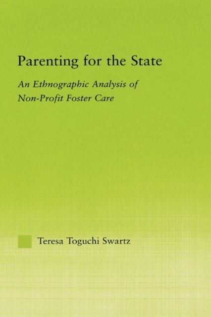 Parenting for the State : An Ethnographic Analysis of Non-Profit Foster Care