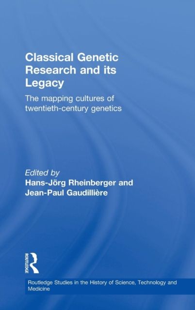 Classical Genetic Research and its Legacy : The Mapping Cultures of Twentieth-Century Genetics
