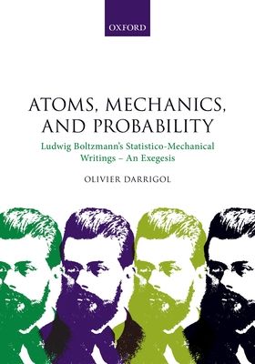Atoms, Mechanics, and Probability : Ludwig Boltzmann's Statistico-Mechanical Writings - An Exegesis