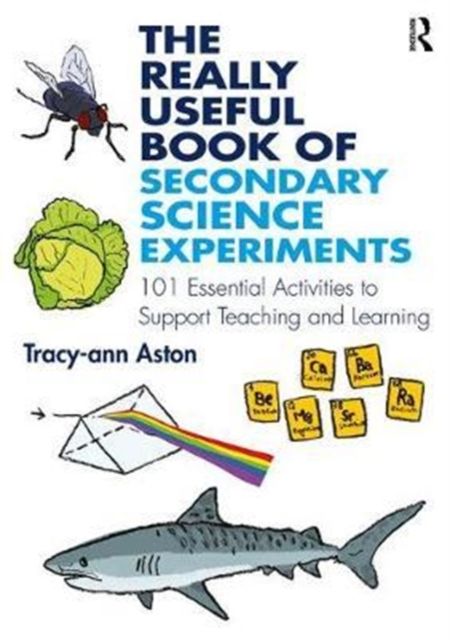The Really Useful Book of Secondary Science Experiments : 101 Essential Activities to Support Teaching and Learning