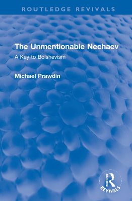 The Unmentionable Nechaev : A Key to Bolshevism