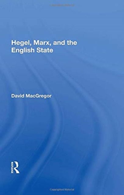 Hegel, Marx, and the English State