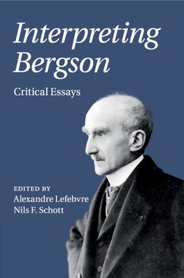 Interpreting Bergson : Critical Essays