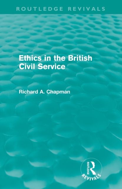 Ethics in the British Civil Service (Routledge Revivals)