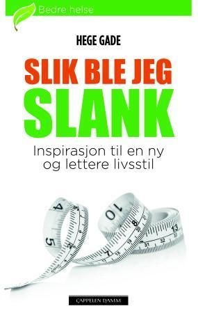 Slik ble jeg slank : inspirasjon til en ny og lettere livsstil