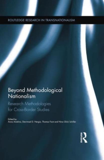 Beyond Methodological Nationalism : Research Methodologies for Cross-Border Studies