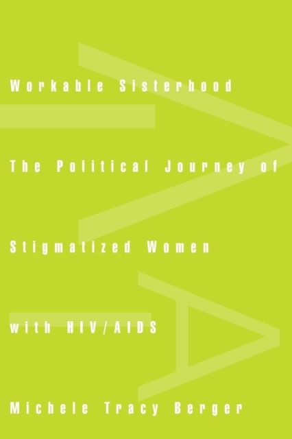 Workable Sisterhood : The Political Journey of Stigmatized Women with HIV/AIDS