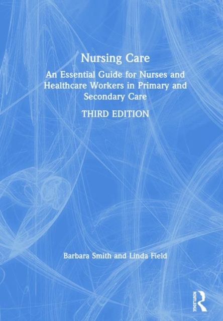 Nursing Care : An Essential Guide for Nurses and Healthcare Workers in Primary and Secondary Care